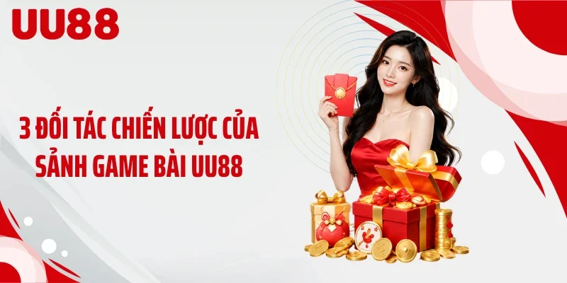 3 đối tác chiến lược của sảnh game bài UU88