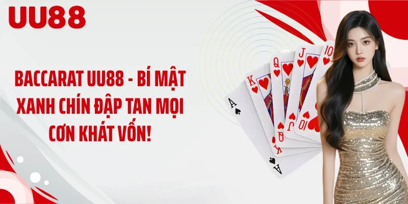 Baccarat UU88 - Bí Mật Xanh Chín Đập Tan Mọi Cơn Khát Vốn!