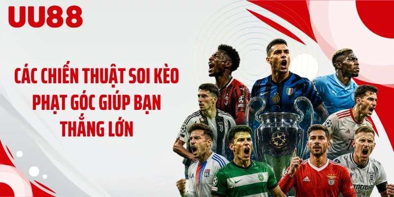 Các chiến thuật soi kèo phạt góc giúp bạn thắng lớn