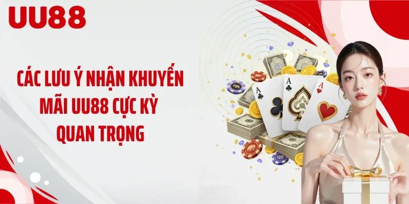 Các lưu ý nhận khuyến mãi UU88 cực kỳ quan trọng