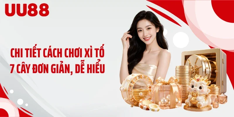 Chi tiết cách chơi xì tố 7 cây đơn giản, dễ hiểu