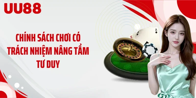 Chính sách chơi có trách nhiệm nâng tầm tư duy