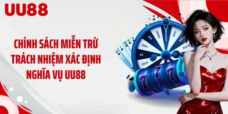 Chính sách miễn trừ trách nhiệm xác định nghĩa vụ UU88