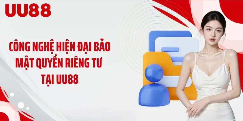 Công nghệ hiện đại bảo mật quyền riêng tư tại UU88