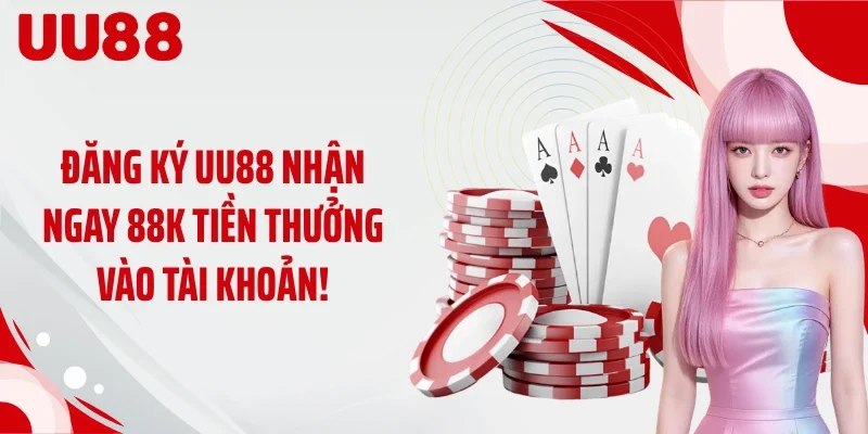 Đăng Ký UU88 Nhận Ngay 88K Tiền Thưởng Vào Tài Khoản!