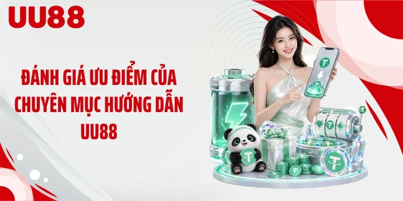Đánh giá ưu điểm của chuyên mục hướng dẫn UU88