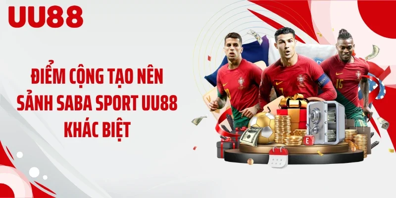 Điểm cộng tạo nên sảnh Saba Sport UU88 khác biệt