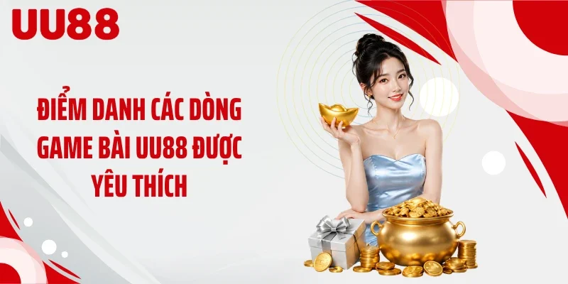 Điểm danh các dòng game bài UU88 được yêu thích