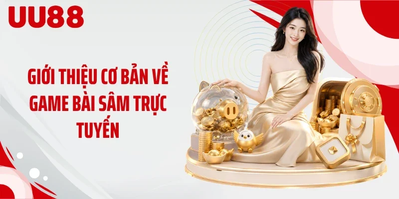 Giới thiệu cơ bản về game bài sâm trực tuyến
