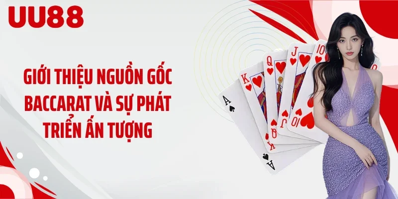 Giới thiệu nguồn gốc Baccarat và sự phát triển ấn tượng