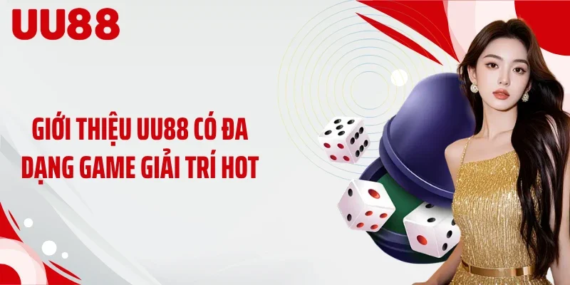 Giới thiệu UU88 có đa dạng game giải trí hot