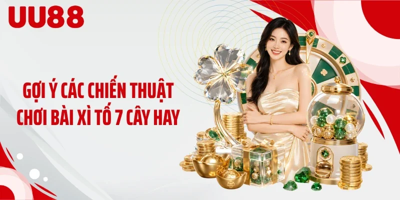 Gợi ý các chiến thuật chơi bài xì tố 7 cây hay