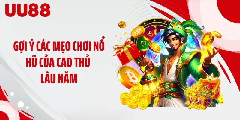 Gợi ý các mẹo chơi nổ hũ của cao thủ lâu năm