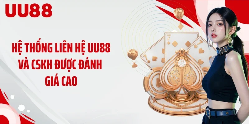 Hệ thống liên hệ UU88 và CSKH được đánh giá cao