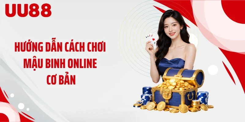 Hướng dẫn cách chơi mậu binh online cơ bản