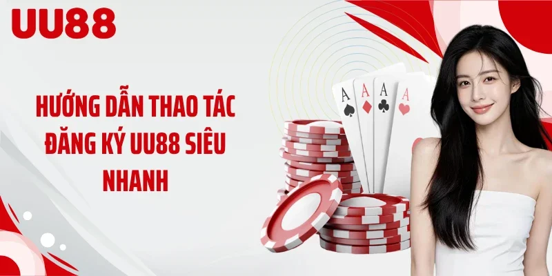 Hướng dẫn thao tác đăng ký UU88 siêu nhanh