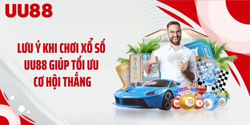 Lưu ý khi chơi xổ số UU88 giúp tối ưu cơ hội thắng