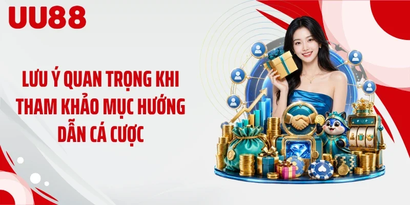 Lưu ý quan trọng khi tham khảo mục hướng dẫn cá cược
