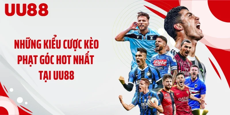 Những kiểu cược kèo phạt góc hot nhất tại UU88