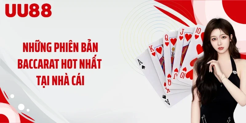 Những phiên bản Baccarat hot nhất tại nhà cái