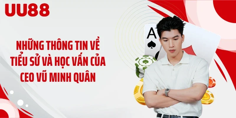 Những thông tin về tiểu sử và học vấn của CEO Vũ Minh Quân