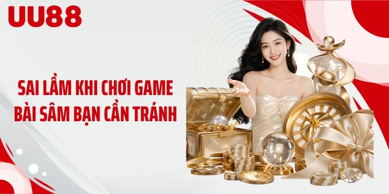 Sai lầm khi chơi game bài sâm bạn cần tránh