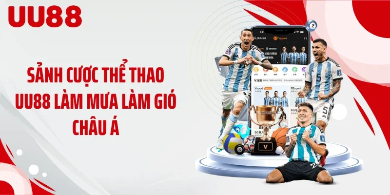 Sảnh cược thể thao UU88 làm mưa làm gió châu Á
