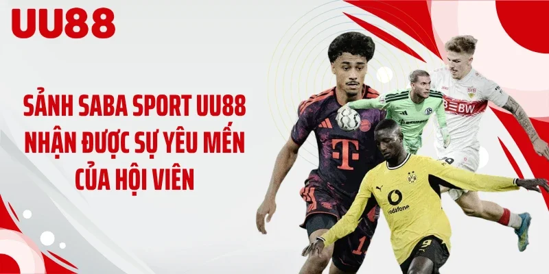Sảnh Saba Sport UU88 nhận được sự yêu mến của hội viên