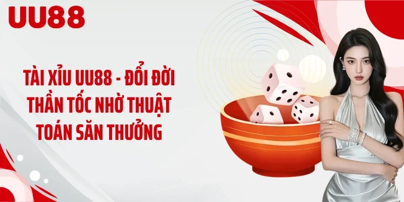 Tài Xỉu Uu88 - Đổi Đời Thần Tốc Nhờ Thuật Toán Săn Thưởng