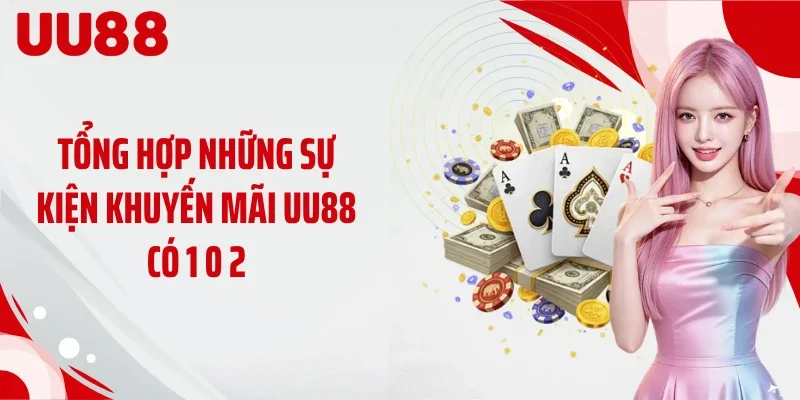Tổng hợp những sự kiện khuyến mãi UU88 có 1 0 2