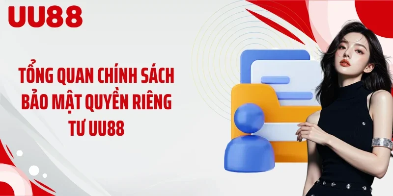 Tổng quan chính sách bảo mật quyền riêng tư UU88
