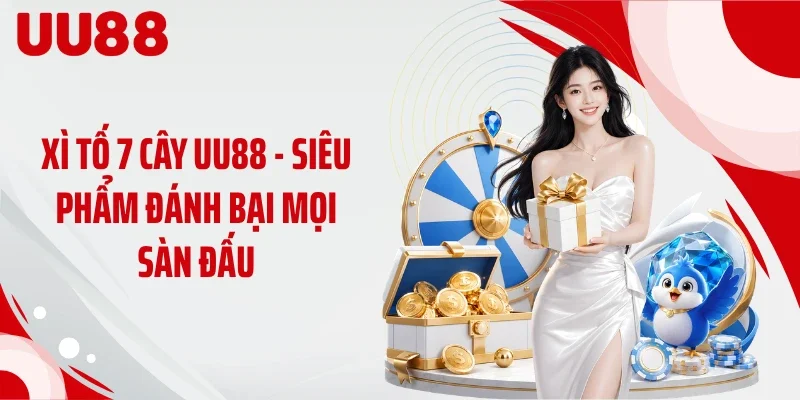 Xì Tố 7 Cây UU88 - Siêu Phẩm Đánh Bại Mọi Sàn Đấu
